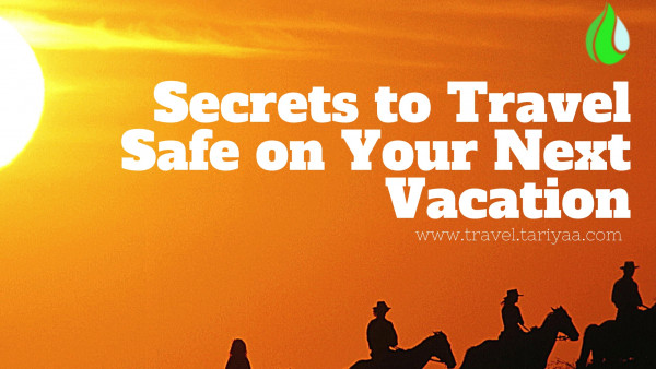 Secrets to Travel Safe on Your Next Vacation
